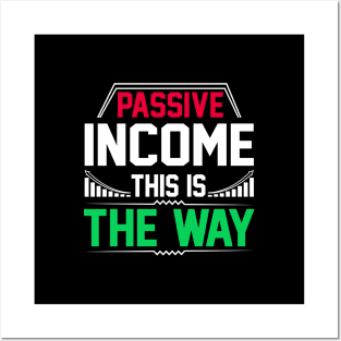 Passive Income - this is the way! Posters and Art